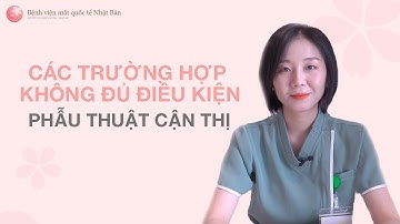 Các trường hợp không đủ điều kiện phẫu thuật cận thị | Bệnh viện mắt quốc tế Nhật Bản