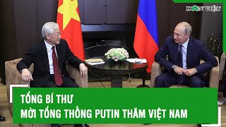 Tổng Bí thư Nguyễn Phú Trọng mời Tổng thống Nga Putin thăm Việt Nam | Báo Dân Việt