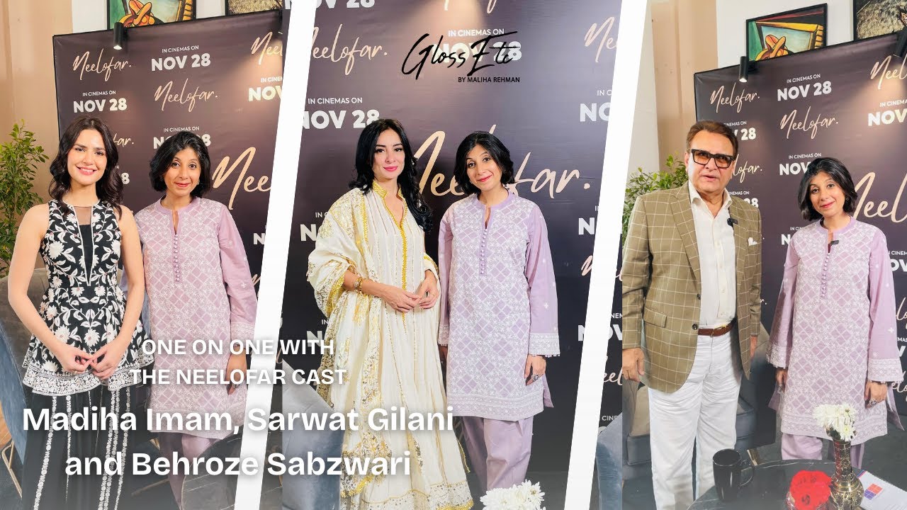 Discussing Neelofar - and more! - with Sarwat Gilani, Madiha Imam and Behroze Sabzwari