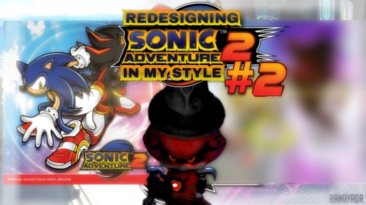 REDESIGNING Sonic Adventure 2 In My Style #2 - YouTube