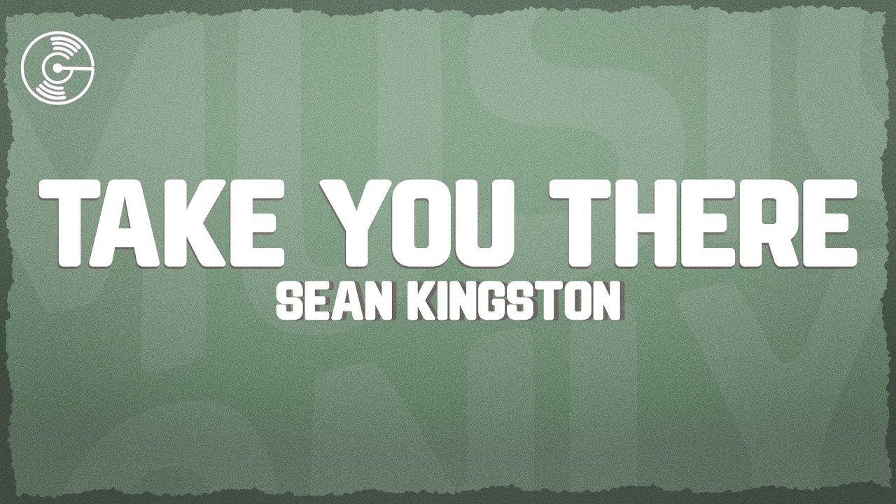 Sean Kingston - Take You There (Lyrics)