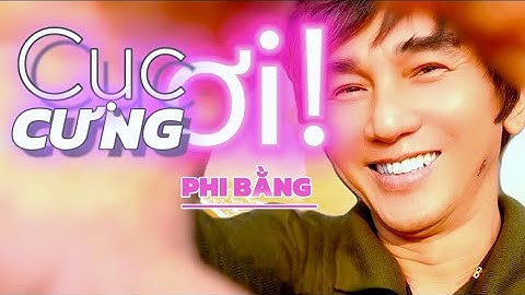 MV MỚI TINH _ NGHE MÀ KHÁT TÌNH _ CỤC CƯNG ƠI!..| PHI BẰNG _ BÀI HÁT CỰC KỲ DỂ THƯƠNG NGHE NHỚ GHỆ