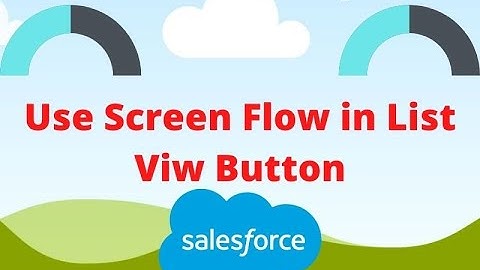 Use Screen Flow in List View Button - Salesforce How-to Guide