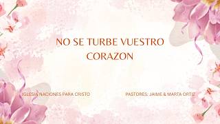 TEMA : NO SE TURBE VUESTRO CORAZON II | PASTORES: JAIME & MARTA ORTIZ