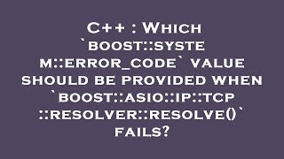 C++ : Which `boost::system::error_code` value should be provided when `boost::asio::ip::tcp::resolve