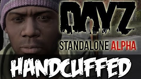 DayZ Standalone - HANDCUFFED!