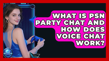 What Is PSN Party Chat And How Does Voice Chat Work? - Blue Button Gaming