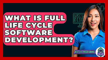 What Is Full Life Cycle Software Development? - Next LVL Programming