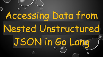 Accessing Data from Nested Unstructured JSON in Go Lang