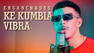 Ke Kumbia - Vibra 🔥 Enganchados