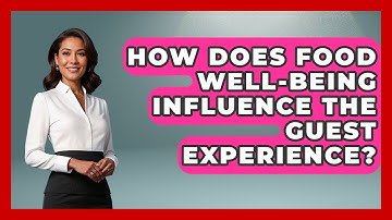 How Does Food Well-Being Influence the Guest Experience? | Hospitality Management Mastery News
