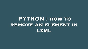 PYTHON : how to remove an element in lxml