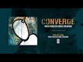 Converge "When Forever Comes Crashing"