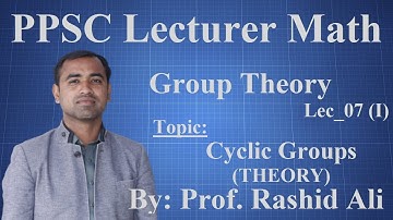 Cyclic groups, results and applications PPSC Lecturer Math / AP Test Preparation, Algebra, Lec_07-I