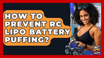 How To Prevent RC LiPo Battery Puffing? - RC Toy Central