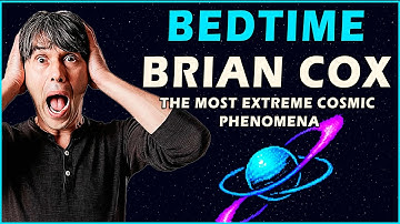 2 Hour of Brian Cox for Sleep: THE MOST EXTREME COSMIC PHENOMENA