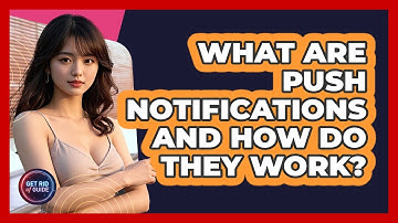 What Are Push Notifications And How Do They Work? - Get Rid Of Guide