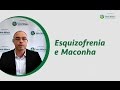 Esquizofrenia e Maconha - Dr. Rodrigo Bressan