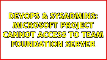 DevOps & SysAdmins: Microsoft Project cannot access to Team Foundation Server