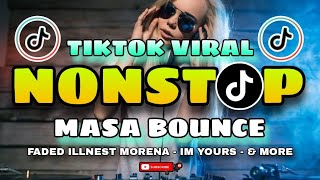 TIKTOK VIRAL NONSTOP MASA BOUNCE 2024 | FADED ILLNEST MORENA | IM YOURE & MORE MIXTAPE