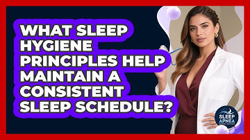 What Sleep Hygiene Principles Help Maintain A Consistent Sleep Schedule?