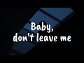 Baby, don&#39;t leave me - idk/idc (Lyrics dan Terjemahan)