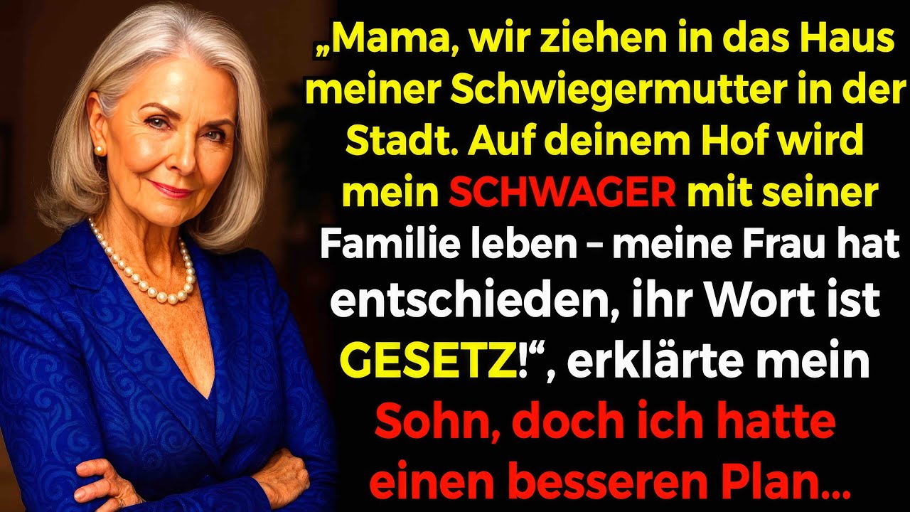 Wir ziehen zu meiner Schwiegermutter, und auf deinem Hof wohnt mein Schwager, sagte mein Sohn...
