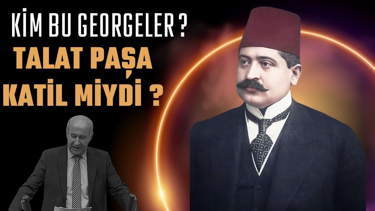 TALAT PAŞA KATİL MİYDİ ? / KİM BU GEORGELER ? / Talha Uğurluel