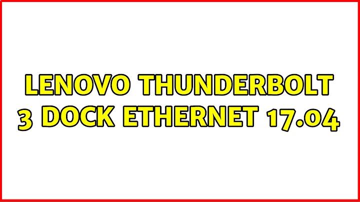 Ubuntu: Lenovo Thunderbolt 3 Dock ethernet 17.04