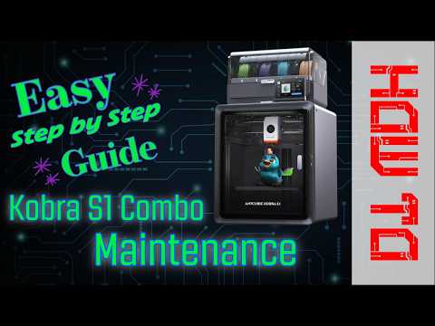 Anycubic Kobra S1 Combo Easy Maintenance Guide
