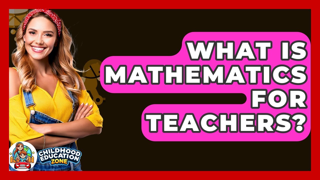 what-is-mathematics-for-teachers-childhood-education-zone-youtube