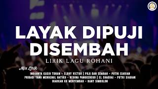 Download lagu Layak Dipuji Disembah (Lirik Lagu Rohani) [Mix] Lagu Rohani Terbaru 2026 Paling Enak Didengar