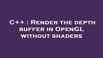 C++ : Render the depth buffer in OpenGL without shaders