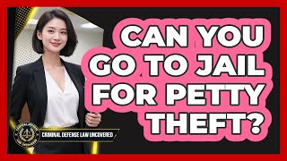 Can You Go To Jail For Petty Theft?