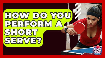 How Do You Perform A Short Serve? - Ping Pong Prodigy