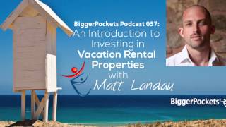 An Introduction to Investing in Vacation Rental Properties with Matt Landau | Podcast 57