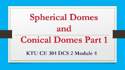 KTU CE 304 DCS 2 Module 4 - Spherical and Conical Dome structures- Part 1