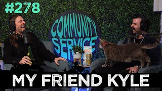 Community Service Ep 278 - My Friend Kyle