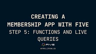 Creating A Membership App | Step 5: Functions and Live Queries | Five.Co