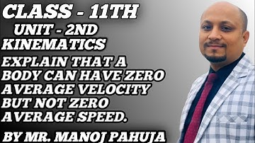 Explain that a body can have Zero Average Velocity but not Zero Average speed. // Class - 11th //