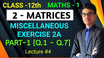 Miscellaneous Exercise 2A | Part - 1 [Q.1 - Q.7] | Maths - 1 | 2 - Matrix | Class 12 |