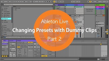 Changing Presets with Dummy Clips | Part 2 | Ableton Live