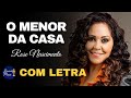 O Menor da Casa | Rose Nascimento (COM LETRA)