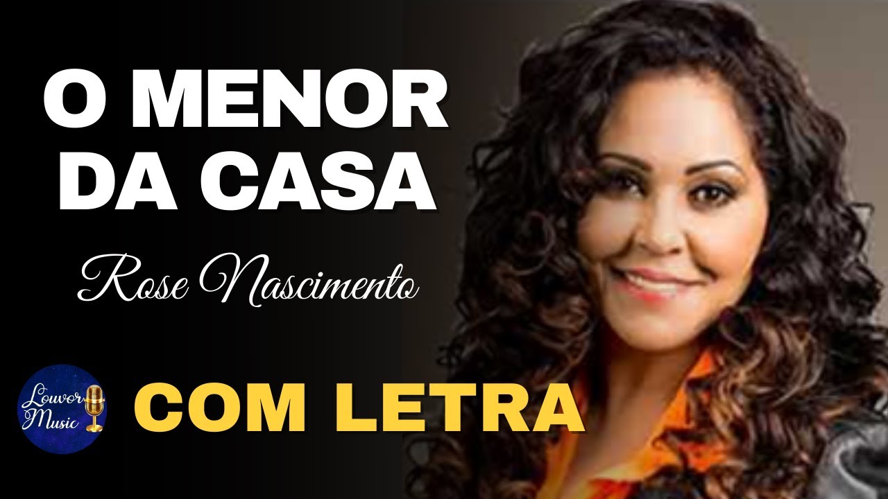O Menor da Casa | Rose Nascimento (COM LETRA) - YouTube