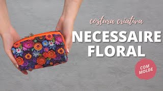 NECESSAIRE FLORES- COSTURA CRIATIVA- FAÇA E LUCRE MUITO