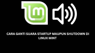 Cara Ganti Suara Startup Atau Shutdown Di Linux Mint Bagi Pemula!