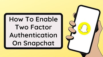 How To Enable Two Factor Authentication On Snapchat