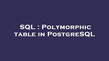 SQL : Polymorphic table in PostgreSQL