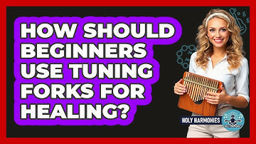 How Should Beginners Use Tuning Forks For Healing? - Holy Harmonies