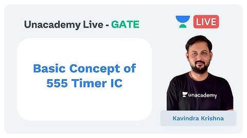 Basic Concept of 555 Timer IC | Unacademy Live - GATE | ECE | Kavindra Krishna